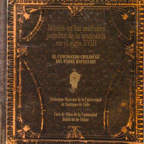 Música en las misiones jesuitas de La Araucanía en el siglo XVIII. El Cancionero Chilidúgú del Padre Havestad